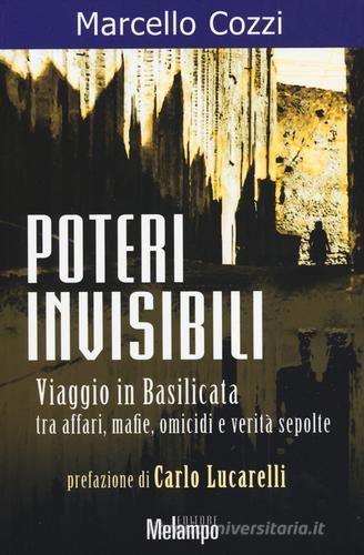 Poteri invisibili. Viaggio in Basilicata tra affari, mafie, omicidi e verità sepolte di Marcello Cozzi edito da Melampo