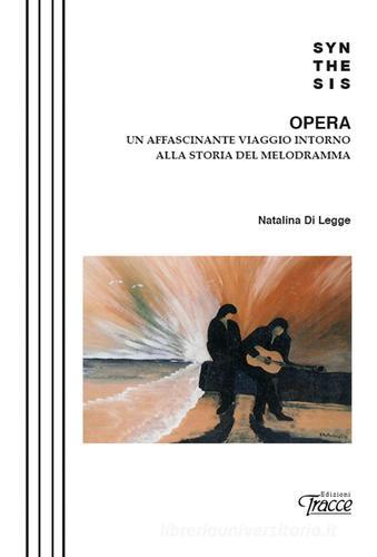 Opera. Un affascinante viaggio intorno alla storia del melodramma di Natalina Di Legge edito da Tracce