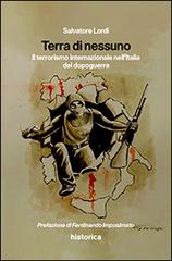 Terra di nessuno. Il terrorismo internazionale nell'Italia del dopoguerra di Salvatore Lordi edito da Historica Edizioni
