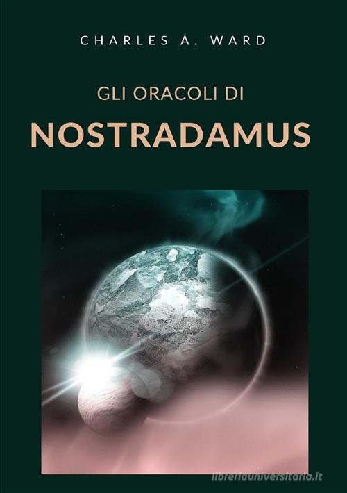 Gli oracoli di Nostradamus di Charles A. Ward - 9791221331073 in