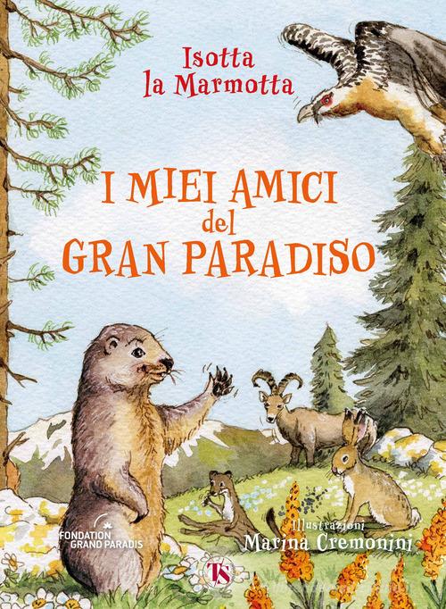 I miei amici del Gran Paradiso. Ediz. ad alta leggibilità di Isotta La Marmotta edito da TS - Terra Santa