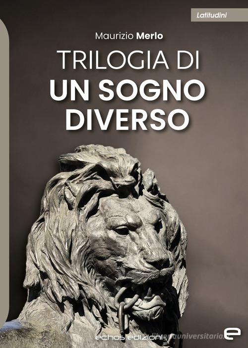 Trilogia di un sogno diverso di Maurizio Merlo edito da Echos Edizioni