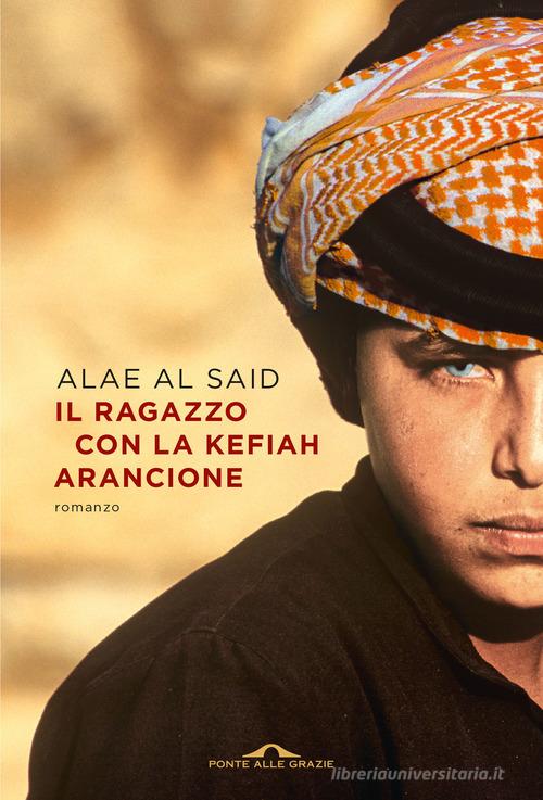 Libro Il ragazzo con la kefiah arancione di Alae Al Said Scrittori di Ponte alle Grazie