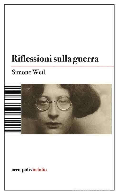 Riflessioni sulla guerra di Simone Weil edito da Acro-Pòlis