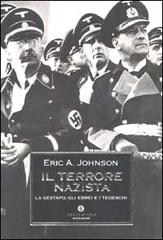 Il terrore nazista. La Gestapo, gli ebrei e i tedeschi di Eric A. Johnson edito da Mondadori