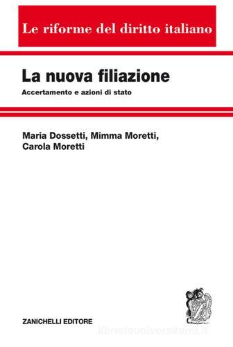 La nuova filiazione. Accertamento e azioni di stato di Maria Dossetti, Mimma Moretti, Carola Moretti edito da Zanichelli