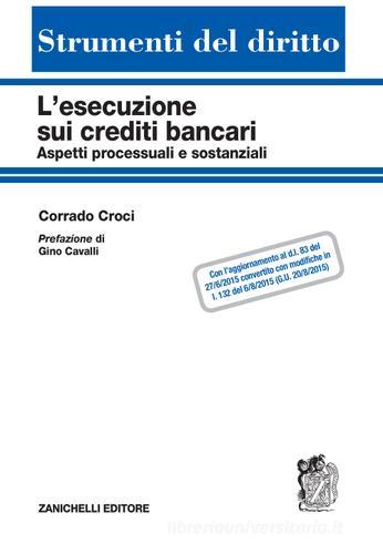 L' esecuzione sui crediti bancari. Aspetti processuali e sostanziali di Corrado Croci edito da Zanichelli