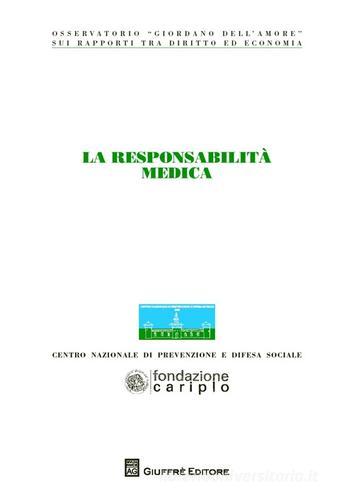 La responsabilità medica. Atti del Congresso (Milano, 20 novembre 2012) edito da Giuffrè
