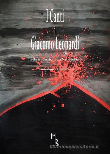 I canti di Giacomo Leopardi. Nella traduzione in Napoletano di Antonino d'Esposito di Antonino D'Esposito edito da Mreditori