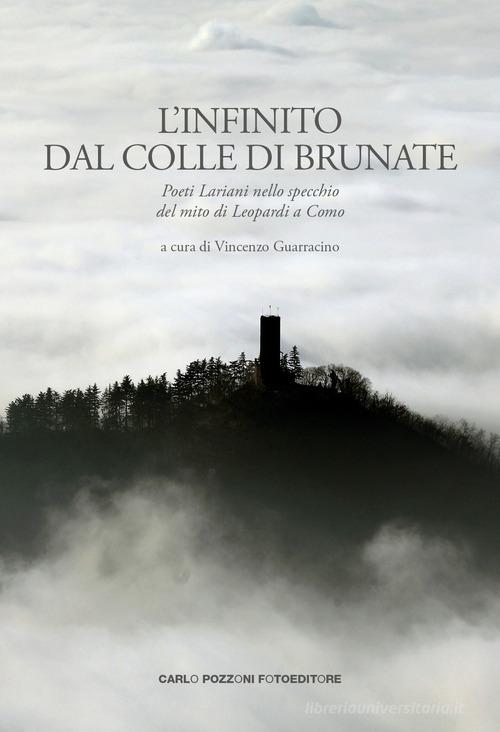 L'Infinito dal colle di Brunate. Poeti lariani nello specchio del mito di Leopardi a Como edito da Carlo Pozzoni Fotoeditore