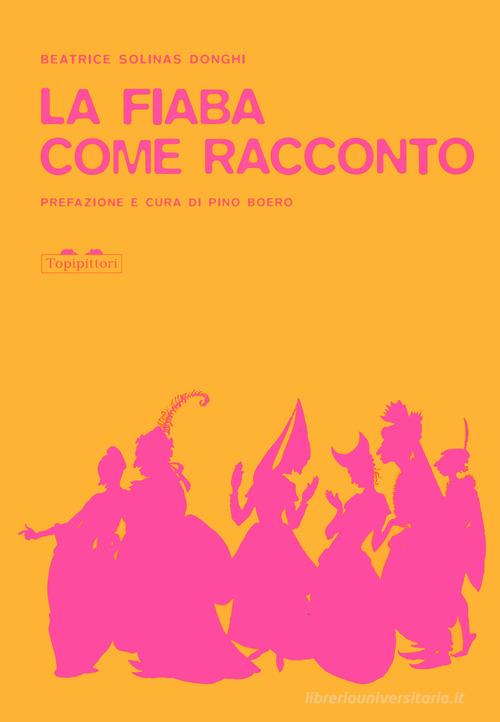 La fiaba come racconto e altri scritti sul fiabesco di Beatrice Solinas Donghi edito da TopiPittori
