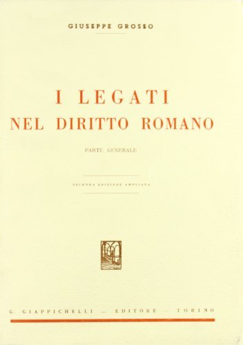 I legati nel diritto romano. Parte generale di Giuseppe Grosso edito da Giappichelli