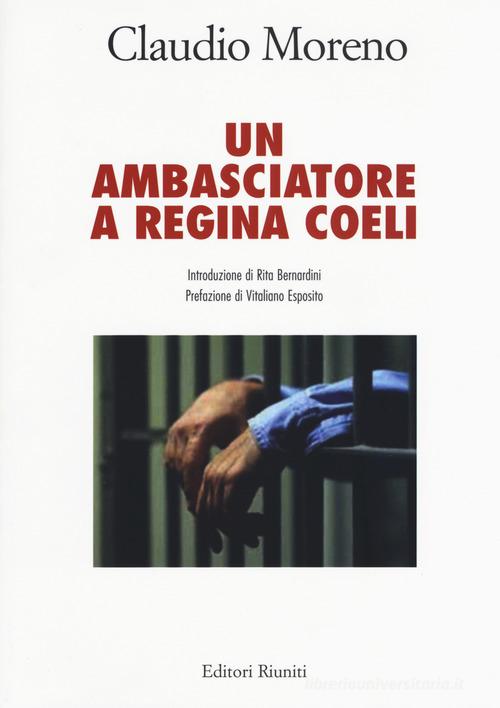 Un ambasciatore a Regina Coeli di Claudio Moreno edito da Editori Riuniti Univ. Press