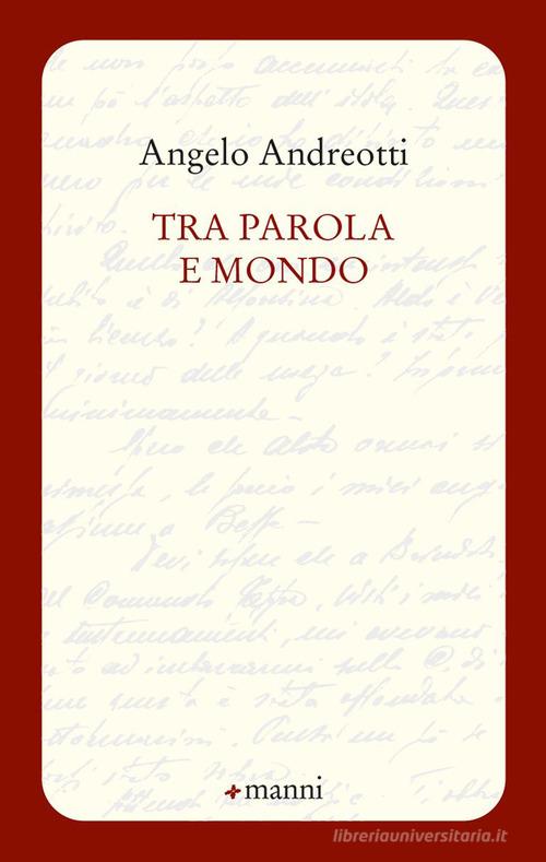 Tra parola e mondo di Angelo Andreotti edito da Manni