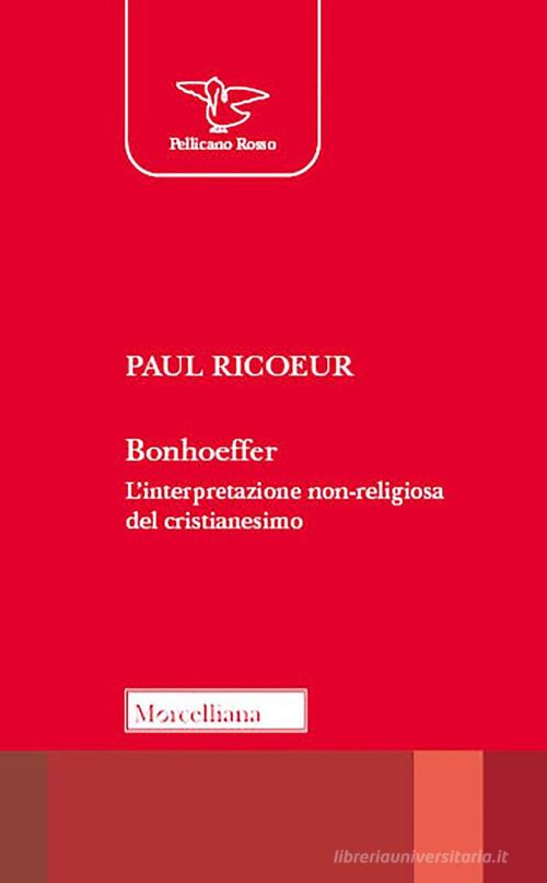 Bonhoeffer. L'interpretazione non-religiosa del cristianesimo di Paul Ricoeur edito da Morcelliana