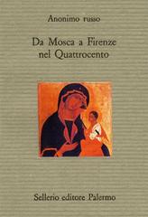 Da Mosca a Firenze nel Quattrocento di Anonimo russo edito da Sellerio Editore Palermo