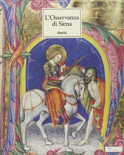 L' osservanza di Siena. La basilica e i suoi codici miniati edito da Electa Mondadori