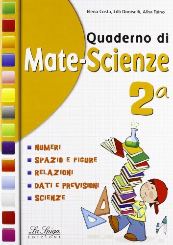 Quaderno di mate-scienze. Per la 2ª classe elementare di E. Costa, L. Doniselli, A. Taino edito da La Spiga Edizioni