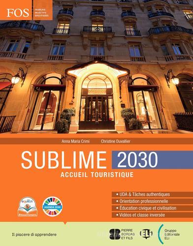 Sublime. 2030. Accueil turistique. Per gli Ist. professionali. Con e-book. Con espansione online di Anna Maria Crimi, Christine Duvallier edito da ELI