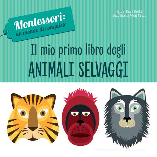 Il mio primo libro degli animali selvaggi. Montessori: un mondo di conquiste. Ediz. a colori di Chiara Piroddi edito da White Star