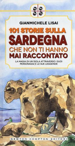 101 storie sulla Sardegna che non ti hanno mai raccontato di Gianmichele Lisai edito da Newton Compton Editori