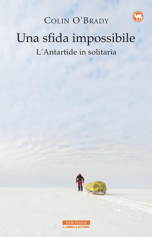 Una sfida impossibile. L'Antartide in solitaria di Colin O'Brady edito da Neri Pozza