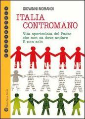 Italia contromano. Vita spericolata del paese che non sa dove andare. E non solo di Giovanni Morandi edito da Mauro Pagliai Editore