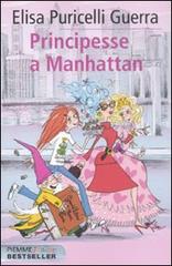 Principesse a Manhattan di Elisa Puricelli Guerra edito da Piemme