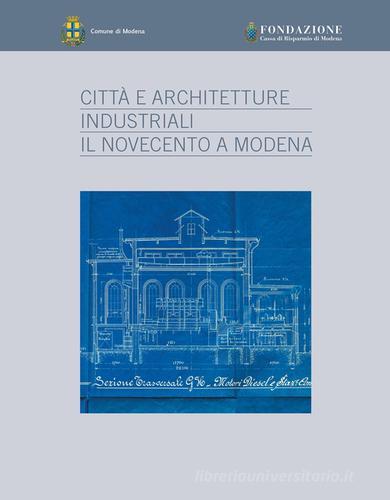 Città e architetture industriali. Il Novecento a Modena edito da Franco Cosimo Panini
