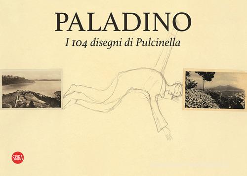Paladino. I 104 disegni di Pulcinella. Ediz. italiana e inglese di Flavio Arensi edito da Skira