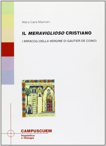 Il meraviglioso cristiano. I miracoli della Vergine di Gautier de Coinci di M. Carla Marinoni edito da CUEM
