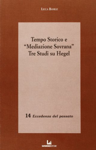 Tempo storico e «Mediazione Sovrana». Tre studi su Hegel di Luca Basile edito da Luciano