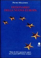 Dizionario della nuova Europa. Una guida essenziale e completa per conoscere i ventisette paesi dell'Unione Europea di Pietro Migliorini edito da Book Time