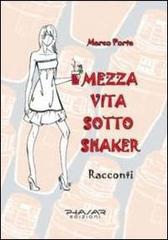 Mezza vita sotto shaker di Marco Porta edito da Phasar Edizioni