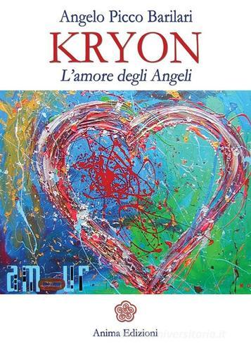 Kryon. L'amore degli angeli di Angelo Picco Barilari edito da Anima Edizioni
