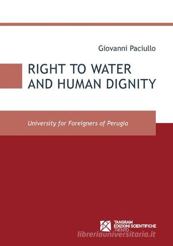 Right to water and human dignity di Giovanni Paciullo edito da Tangram Edizioni Scientifiche