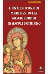 L' antica icona di Maria SS. della Misericordia in Ascoli Satriano di Antonio Silba edito da Il Castello Edizioni