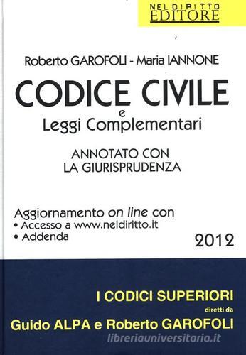 Codice civile e leggi complementari. Annotato con la giurisprudenza di Roberto Garofoli, Maria Iannone edito da Neldiritto.it