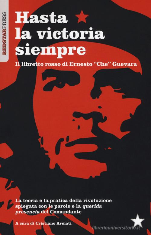 Hasta la victoria siempre. Il libretto rosso di Ernesto «Che» Guevara edito da Red Star Press