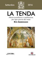 La tenda. Messa quotidiana e meditazione per ogni giorno del mese. Rito Ambrosiano. Settembre 2016 edito da Centro Ambrosiano