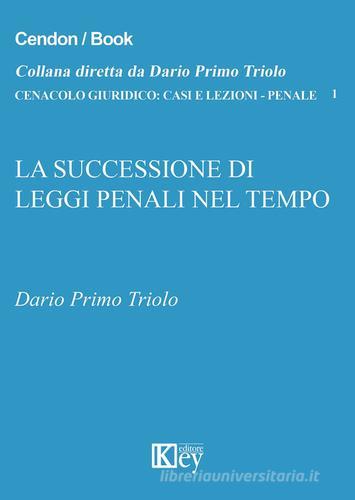 Successioni di leggi penali nel tempo di Dario Primo Triolo edito da Key Editore