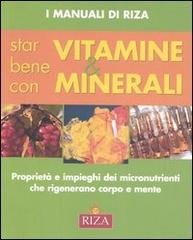 Star bene con vitamine e minerali. Proprietà e impieghi dei micronutrienti che rigenerano corpo e mente edito da Riza