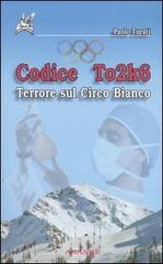 Codice To2k6. Terrore sul circo bianco di Paolo Turati edito da Ananke