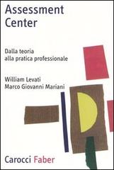 Assessment center. Dalla teoria alla pratica professionale di William Levati, Marco Giovanni Mariani edito da Carocci