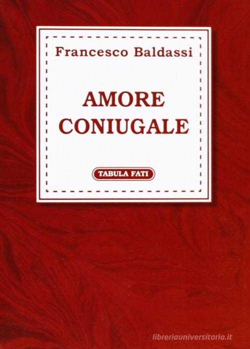 Amore coniugale di Francesco Baldassi edito da Tabula Fati