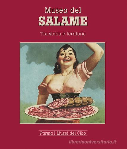 Museo del salame. Tra storia e territorio di Mariagrazia Villa edito da Grafiche Step