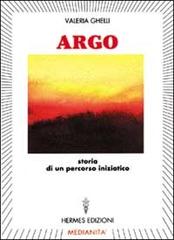 Argo. Storia di un percorso iniziatico di Valeria Ghelli edito da Hermes Edizioni