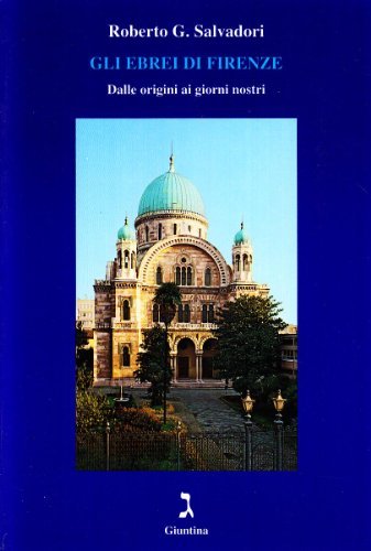 Gli ebrei di Firenze. Dalle origini ai giorni nostri di Roberto G. Salvadori edito da Giuntina