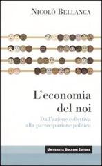 L' economia del noi. Dall'azione collettiva alla partecipazione politica di Nicolò Bellanca edito da Università Bocconi Editore