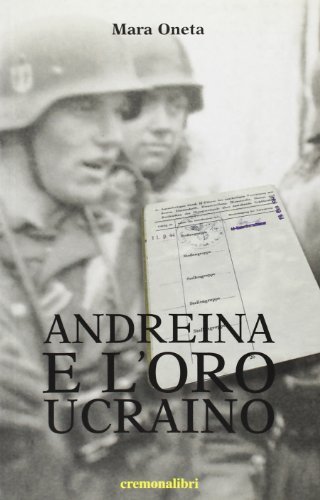 Andreina e l'oro ucraino di Mara Oneta edito da Cremonabooks